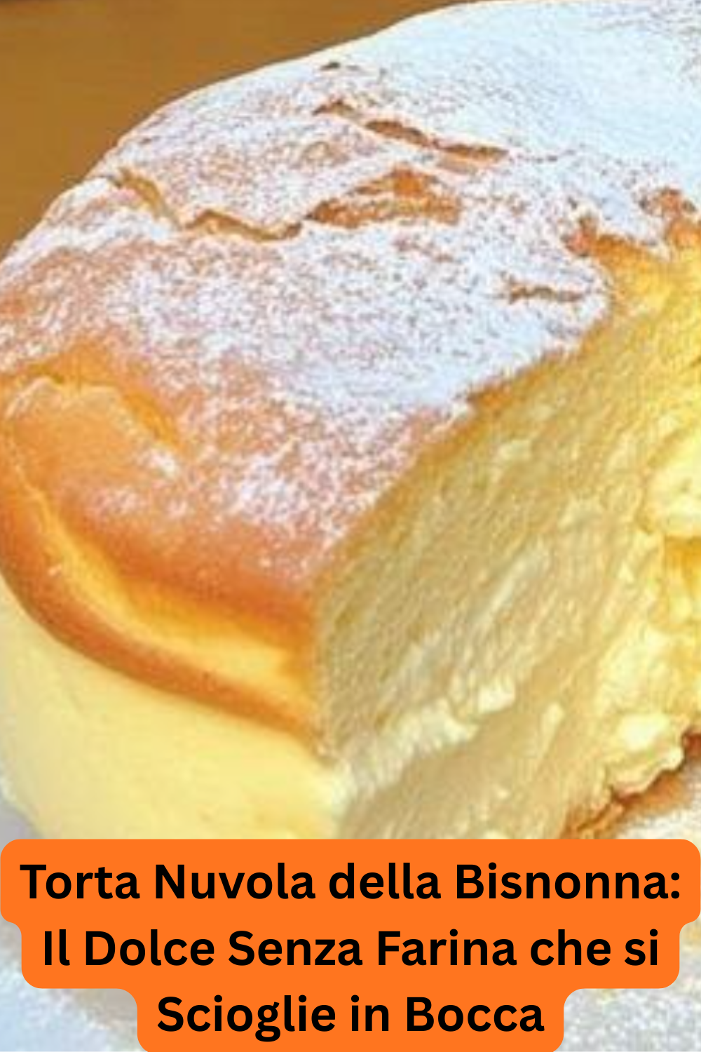 Torta Nuvola della Bisnonna: Il Dolce Senza Farina che si Scioglie in Bocca